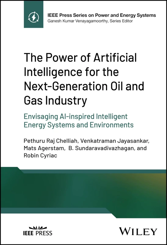 The Power of Artificial Intelligence for the Next-Generation Oil and Gas Industry: Envisaging AI-inspired Intelligent Energy Systems and Environments (IEEE Press Series on Power and Energy Systems) - Image 1