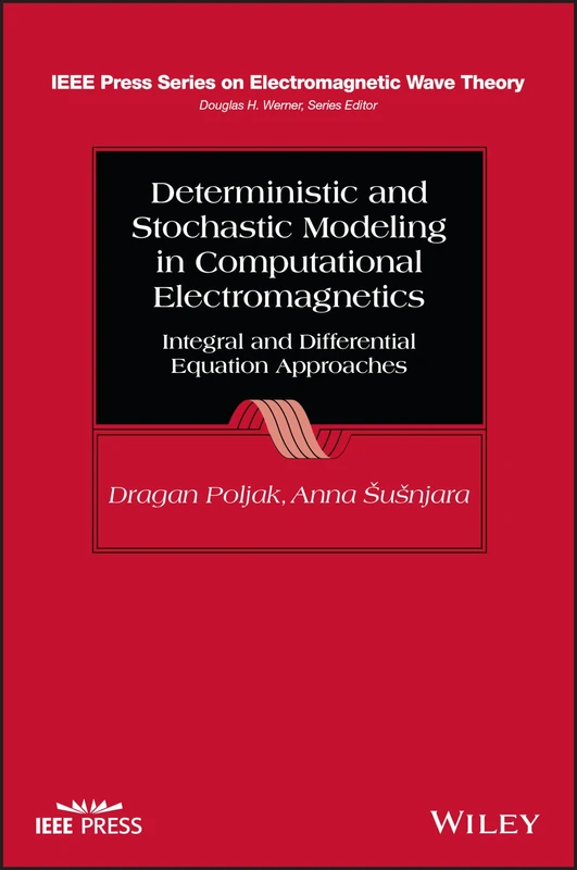 Deterministic and Stochastic Modeling in Computational Electromagnetics: Integral and Differential Equation Approaches (IEEE Press Series on Electromagnetic Wave Theory)