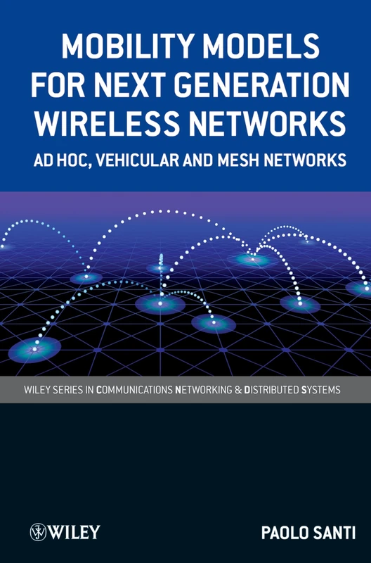 Mobility Models for Next Generation Wireless Networks: Ad Hoc, Vehicular and Mesh Networks: 50 (Wiley Series on Communications Networking & Distributed Systems)