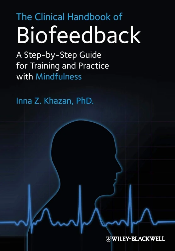 The Clinical Handbook of Biofeedback: A Step-by-Step Guide for Training and Practice with Mindfulness