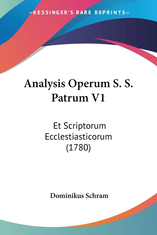 Analysis Operum S. S. Patrum V1: Et Scriptorum Ecclestiasticorum (1780): 1