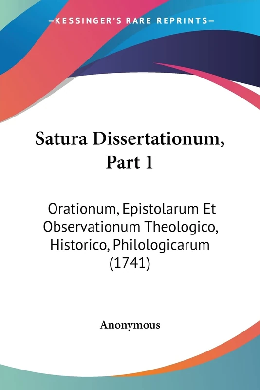 Satura Dissertationum, Part 1: Orationum, Epistolarum Et Observationum Theologico, Historico, Philologicarum (1741) - Image 1
