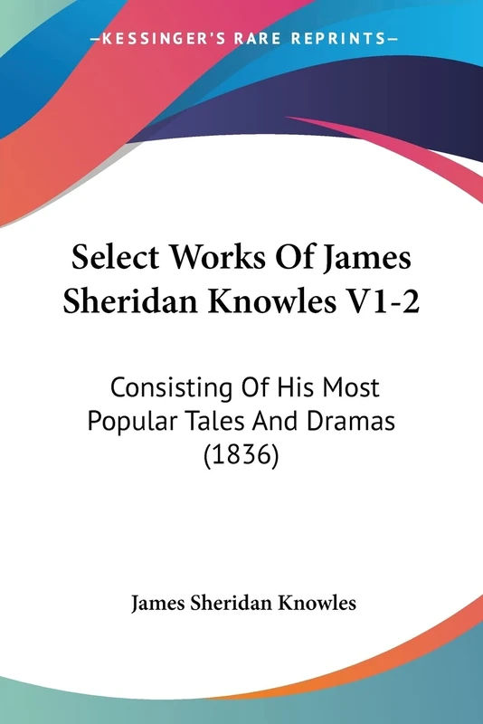 Select Works Of James Sheridan Knowles V1-2: Consisting Of His Most Popular Tales And Dramas (1836) - Image 1