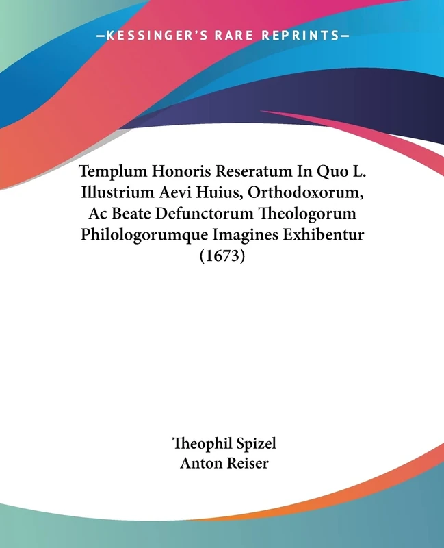 Templum Honoris Reseratum In Quo L. Illustrium Aevi Huius, Orthodoxorum, Ac Beate Defunctorum Theologorum Philologorumque Imagines Exhibentur (1673)
