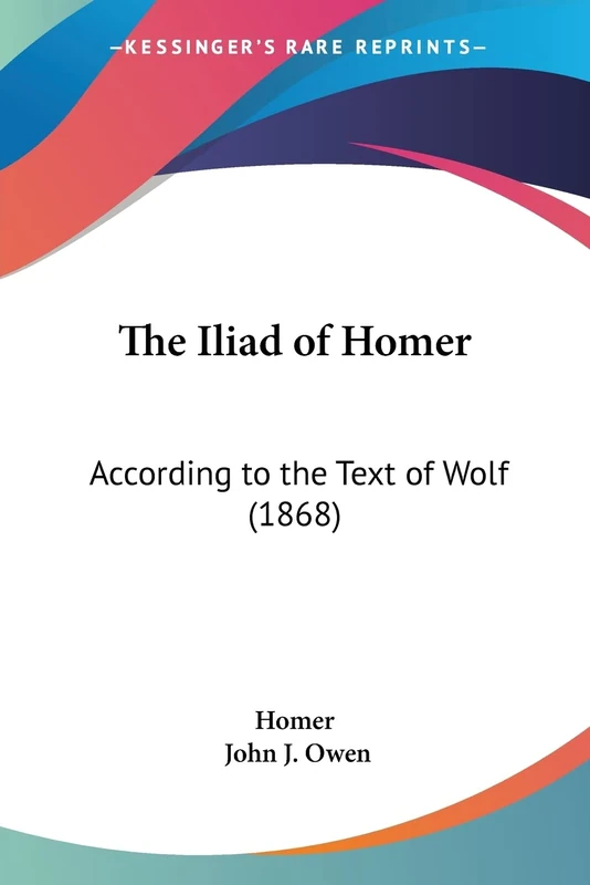 The Iliad of Homer: According to the Text of Wolf (1868)