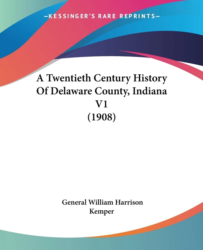 A Twentieth Century History Of Delaware County, Indiana V1 (1908): 1