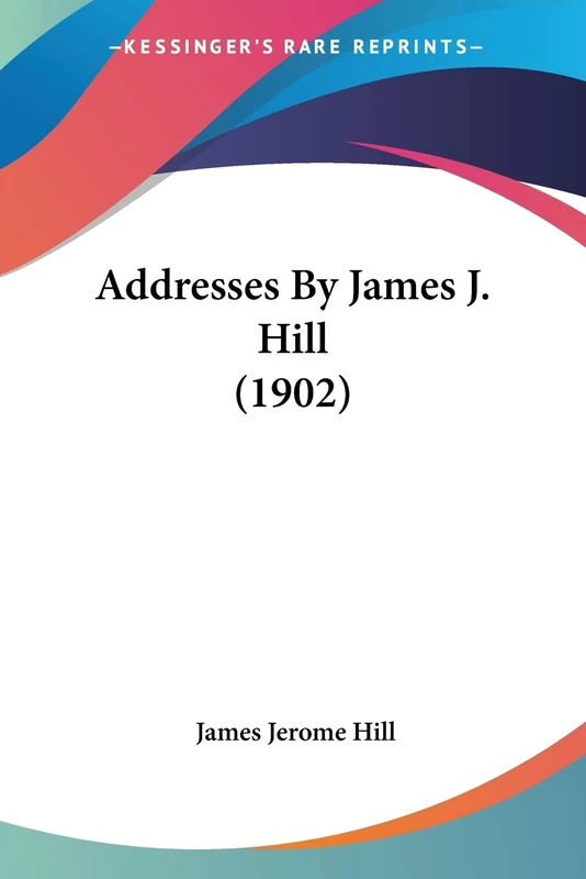 Addresses By James J. Hill (1902)