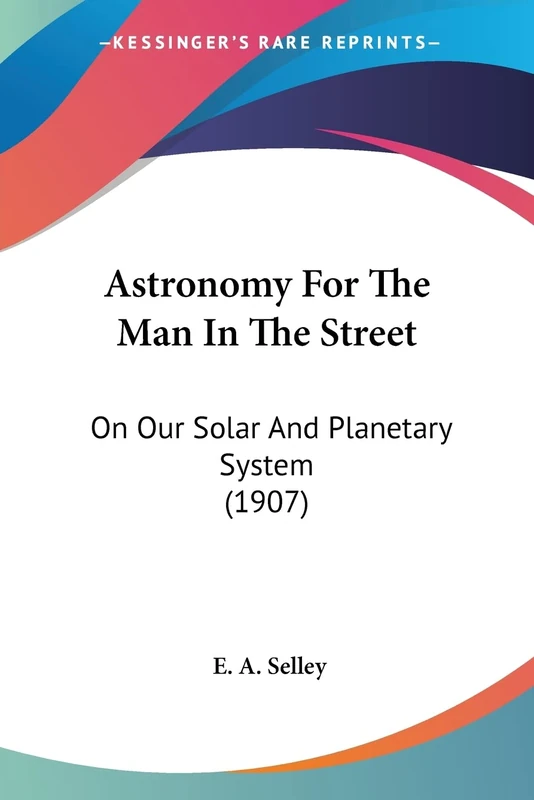 Astronomy For The Man In The Street: On Our Solar And Planetary System (1907)