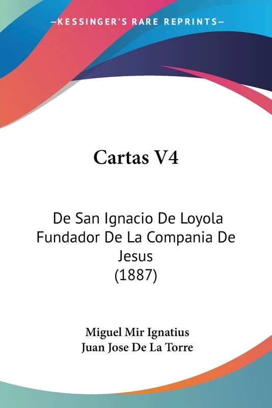Cartas V4: De San Ignacio De Loyola Fundador De La Compania De Jesus (1887): 4 - Image 1