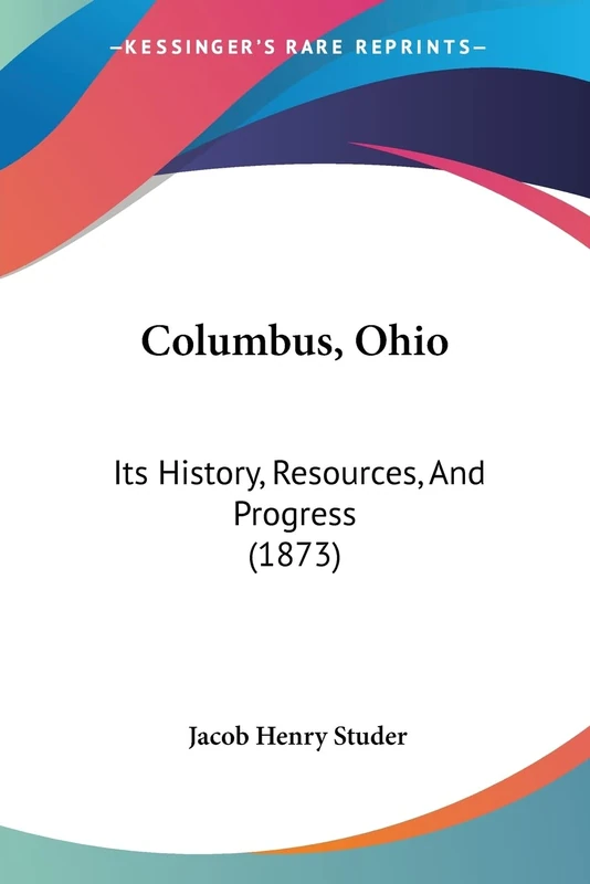 Columbus, Ohio: Its History, Resources, And Progress (1873)
