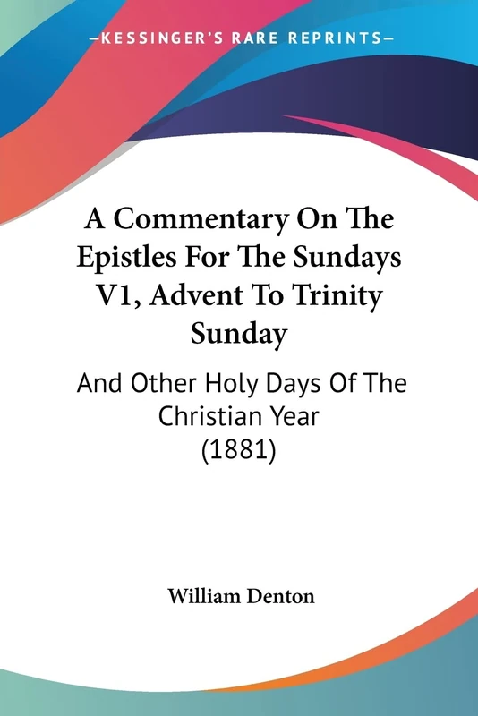 A Commentary On The Epistles For The Sundays V1, Advent To Trinity Sunday: And Other Holy Days Of The Christian Year (1881)