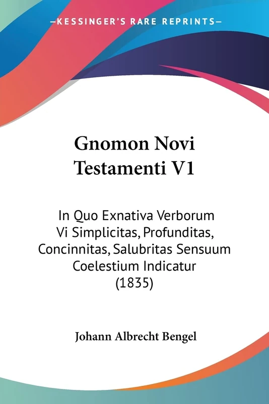 Gnomon Novi Testamenti V1: In Quo Exnativa Verborum Vi Simplicitas, Profunditas, Concinnitas, Salubritas Sensuum Coelestium Indicatur (1835) - Image 1