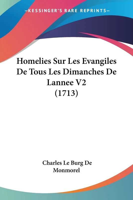 Homelies Sur Les Evangiles De Tous Les Dimanches De Lannee V2 (1713)