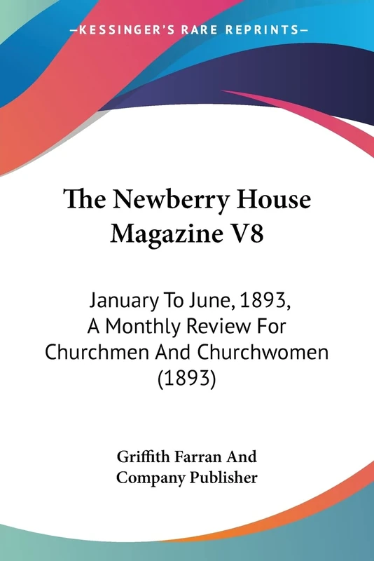 The Newberry House Magazine V8: January To June, 1893, A Monthly Review For Churchmen And Churchwomen (1893)