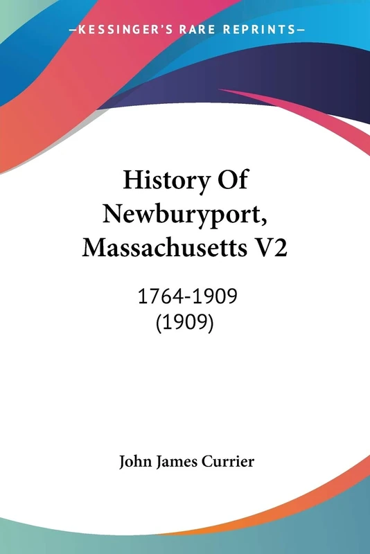 History Of Newburyport, Massachusetts V2: 1764-1909 (1909)
