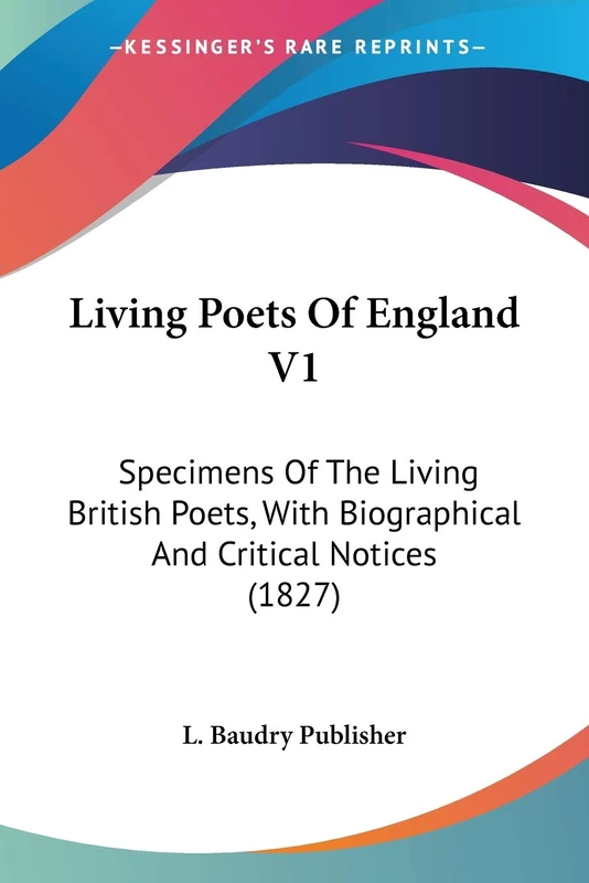 Living Poets Of England V1: Specimens Of The Living British Poets, With Biographical And Critical Notices (1827)