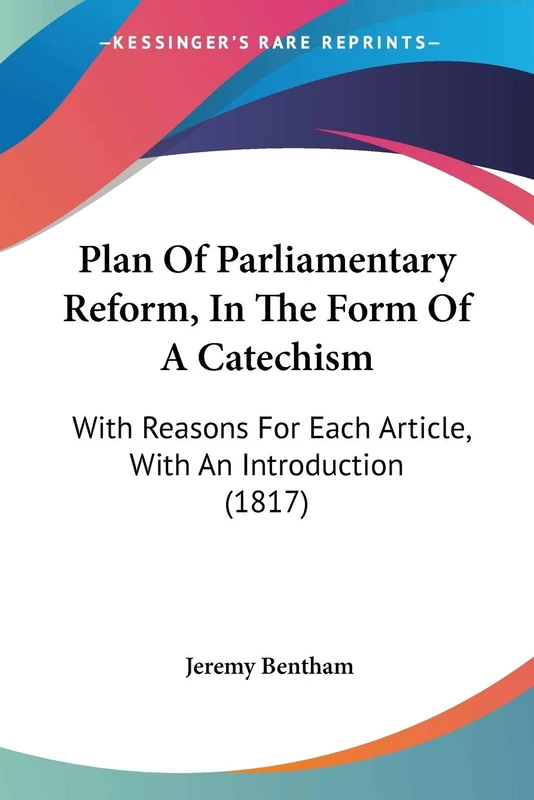 Plan Of Parliamentary Reform, In The Form Of A Catechism: With Reasons For Each Article, With An Introduction (1817) - Image 1