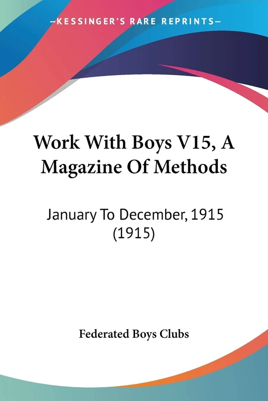 Work With Boys V15, A Magazine Of Methods: January To December, 1915 (1915)
