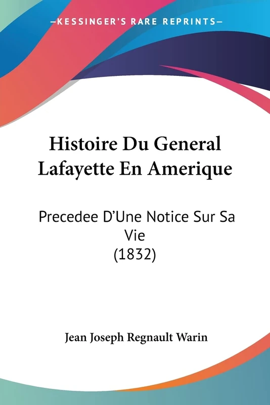 Histoire Du General Lafayette En Amerique: Precedee D'Une Notice Sur Sa Vie (1832)