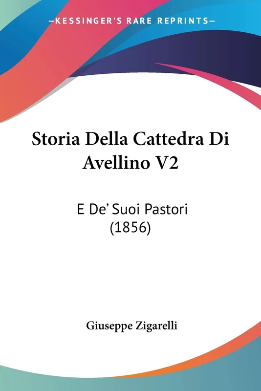Storia Della Cattedra Di Avellino V2: E De' Suoi Pastori (1856)