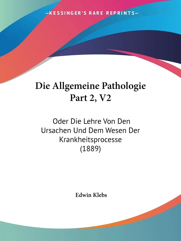 Die Allgemeine Pathologie Part 2, V2: Oder Die Lehre Von Den Ursachen Und Dem Wesen Der Krankheitsprocesse (1889)