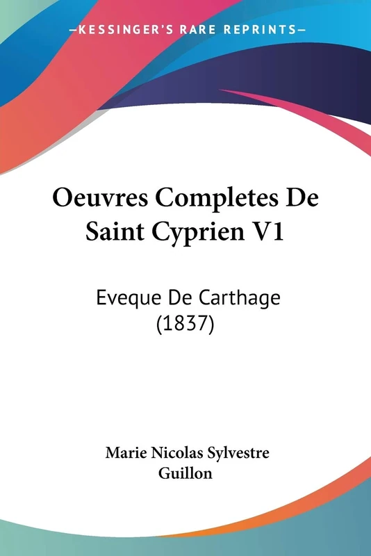 Oeuvres Completes De Saint Cyprien V1: Eveque De Carthage (1837)