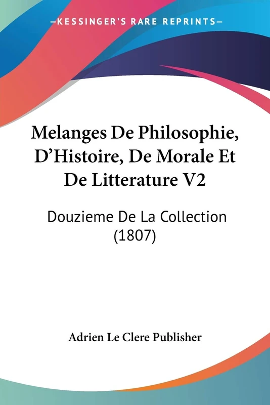 Melanges De Philosophie, D'Histoire, De Morale Et De Litterature V2: Douzieme De La Collection (1807)
