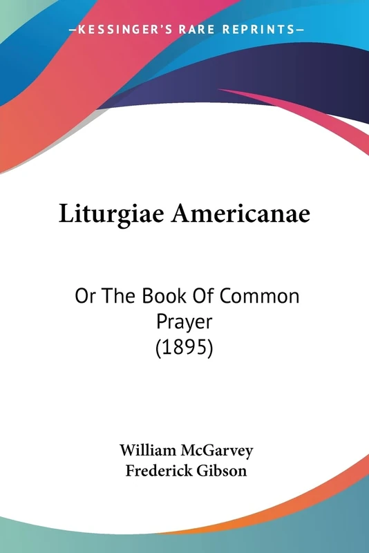 Liturgiae Americanae: Or The Book Of Common Prayer (1895)