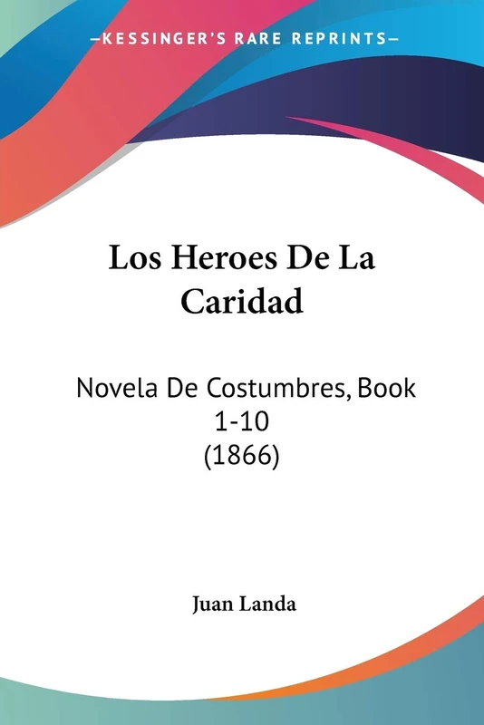 Los Heroes De La Caridad: Novela De Costumbres, Book 1-10 (1866)