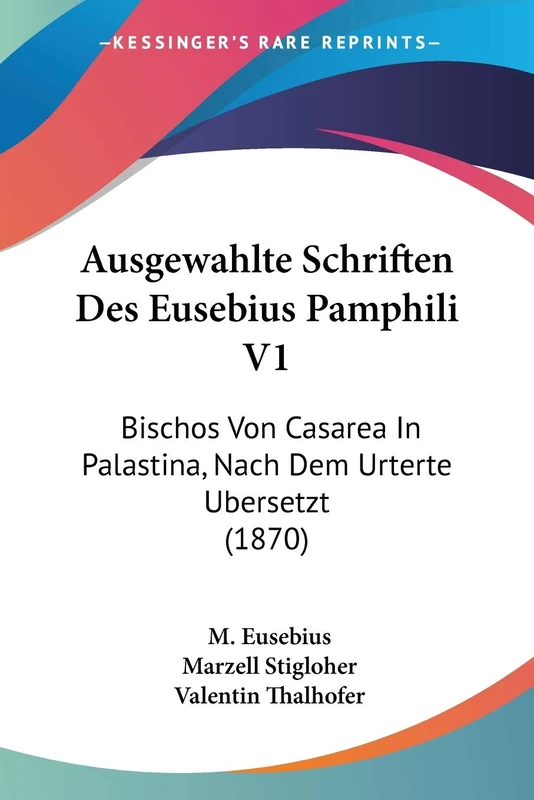 Ausgewahlte Schriften Des Eusebius Pamphili V1: Bischos Von Casarea In Palastina, Nach Dem Urterte Ubersetzt (1870)