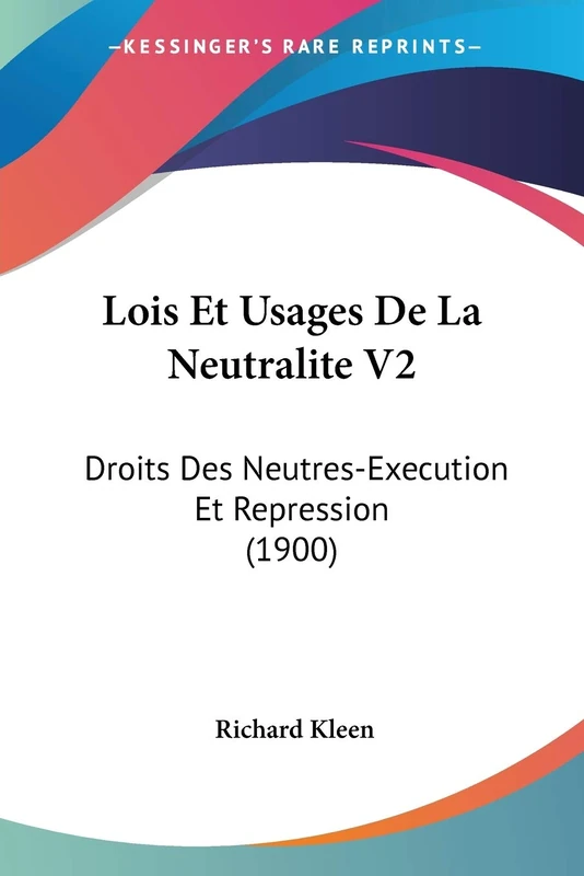 Lois Et Usages De La Neutralite V2: Droits Des Neutres-Execution Et Repression (1900)