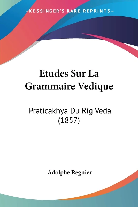 Etudes Sur La Grammaire Vedique: Praticakhya Du Rig Veda (1857)