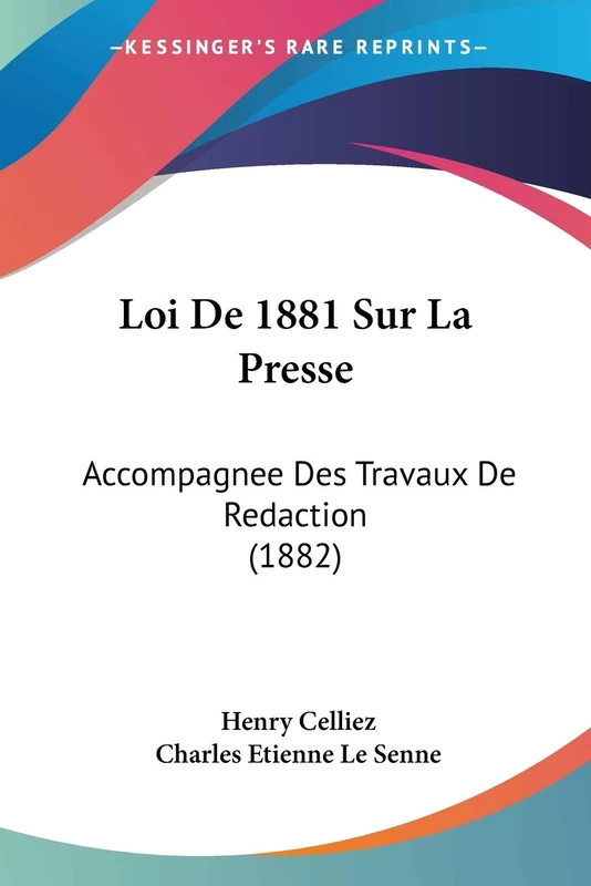Loi De 1881 Sur La Presse: Accompagnee Des Travaux De Redaction (1882)