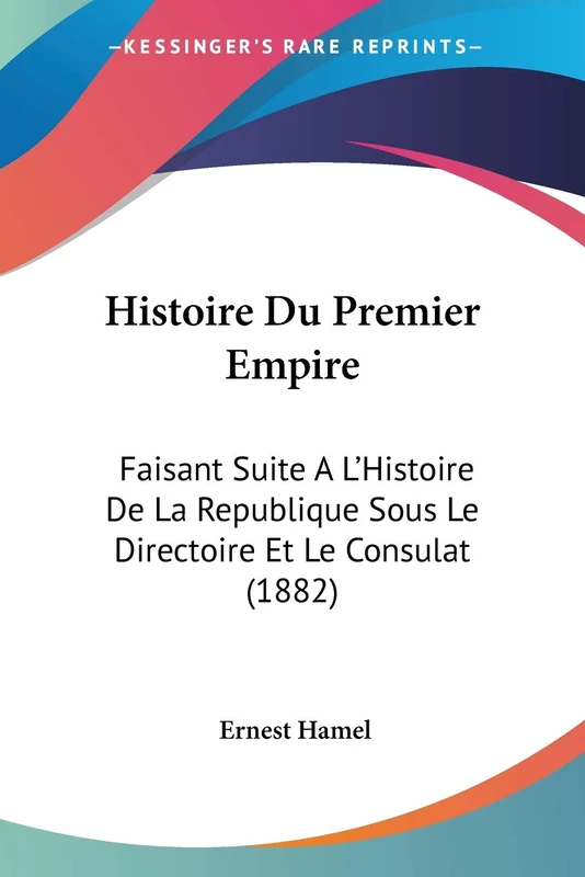 Histoire Du Premier Empire: Faisant Suite A L'Histoire De La Republique Sous Le Directoire Et Le Consulat (1882)