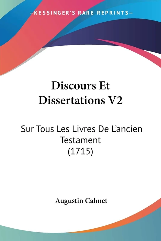 Discours Et Dissertations V2: Sur Tous Les Livres De L'ancien Testament (1715)