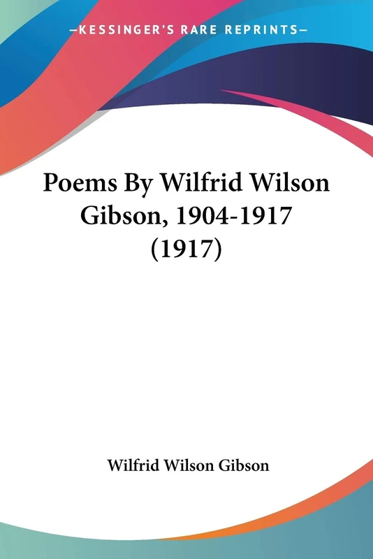 Poems By Wilfrid Wilson Gibson, 1904-1917 (1917)