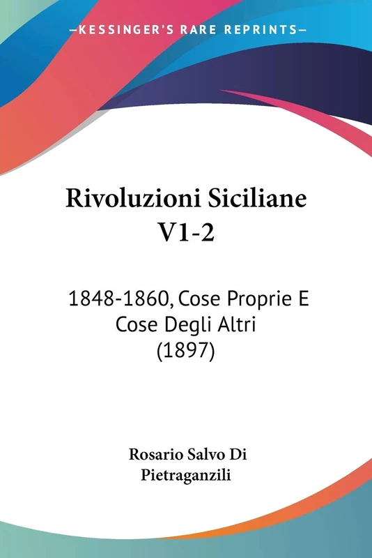 Rivoluzioni Siciliane V1-2: 1848-1860, Cose Proprie E Cose Degli Altri (1897)