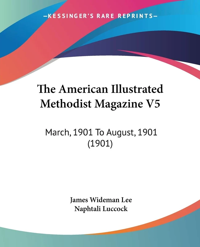 The American Illustrated Methodist Magazine V5: March, 1901 To August, 1901 (1901)