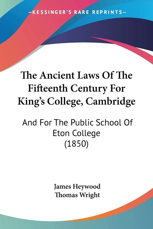 The Ancient Laws Of The Fifteenth Century For King's College, Cambridge: And For The Public School Of Eton College (1850)