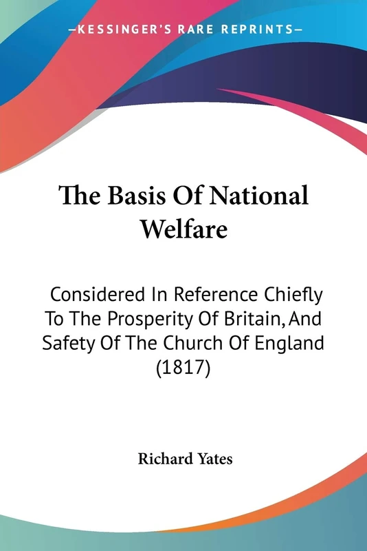 The Basis Of National Welfare: Considered In Reference Chiefly To The Prosperity Of Britain, And Safety Of The Church Of England (1817)