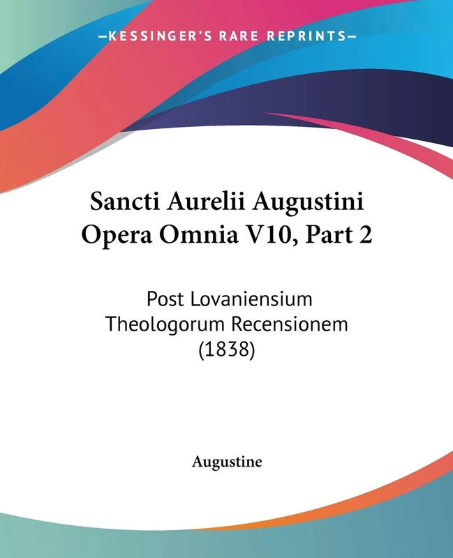 Sancti Aurelii Augustini Opera Omnia V10, Part 2: Post Lovaniensium Theologorum Recensionem (1838)