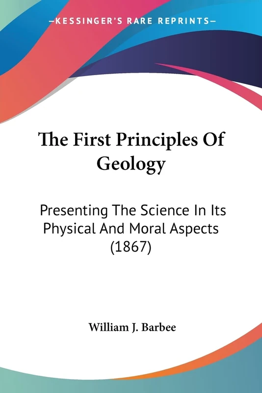 The First Principles Of Geology: Presenting The Science In Its Physical And Moral Aspects (1867)