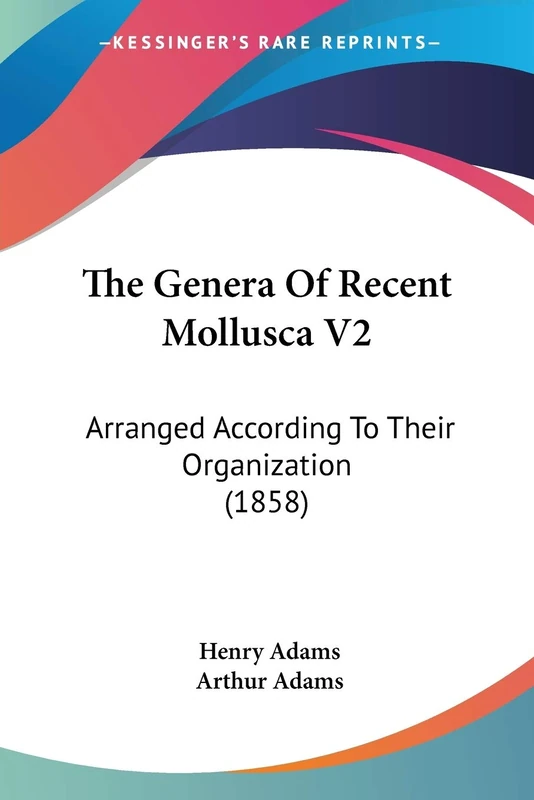 The Genera Of Recent Mollusca V2: Arranged According To Their Organization (1858)