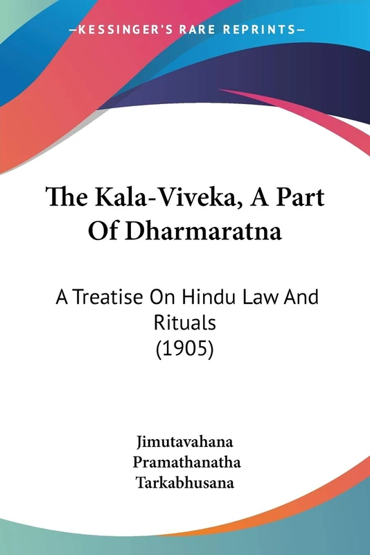 The Kala-Viveka, A Part Of Dharmaratna: A Treatise On Hindu Law And Rituals (1905)