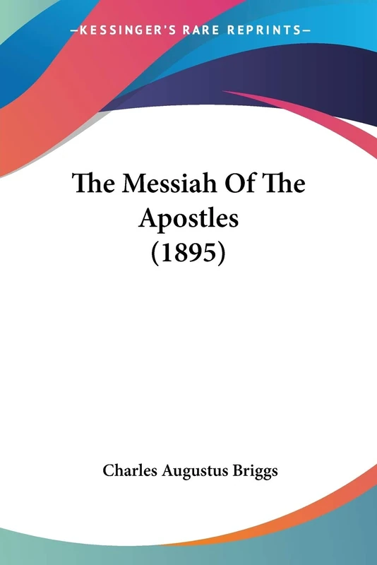 Kessinger Publishing - The Messiah Of The Apostles (1895)