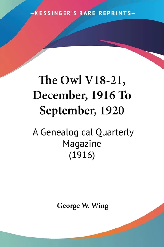 The Owl V18-21, December, 1916 To September, 1920: A Genealogical Quarterly Magazine (1916)