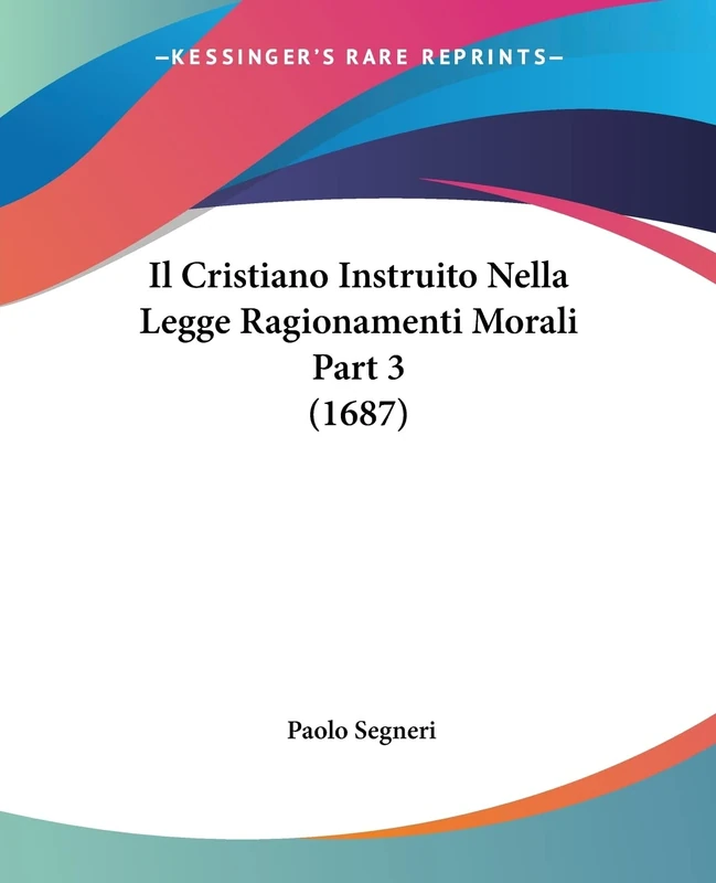 Il Cristiano Instruito Nella Legge Ragionamenti Morali Part 3 (1687)