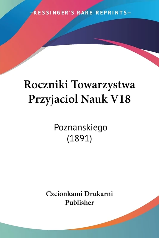 Roczniki Towarzystwa Przyjaciol Nauk V18: Poznanskiego (1891)