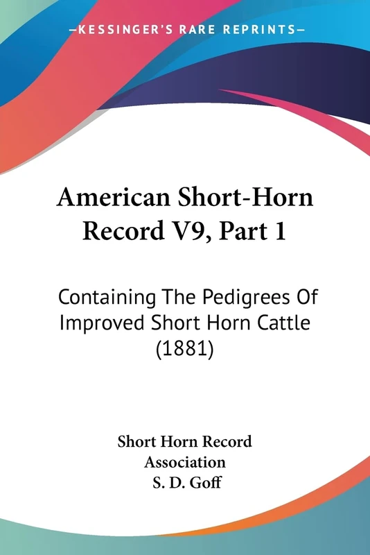 American Short-Horn Record V9, Part 1: Containing The Pedigrees Of Improved Short Horn Cattle (1881)