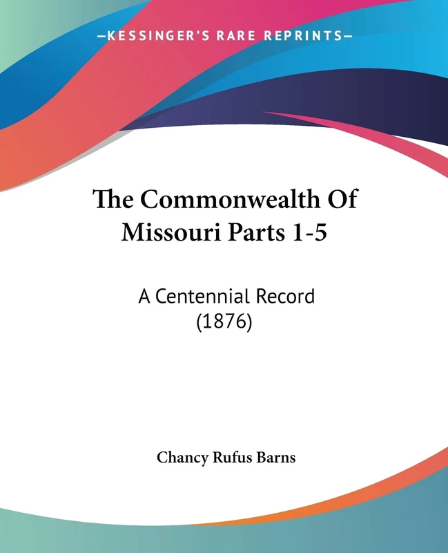 The Commonwealth Of Missouri Parts 1-5: A Centennial Record (1876) - Image 1